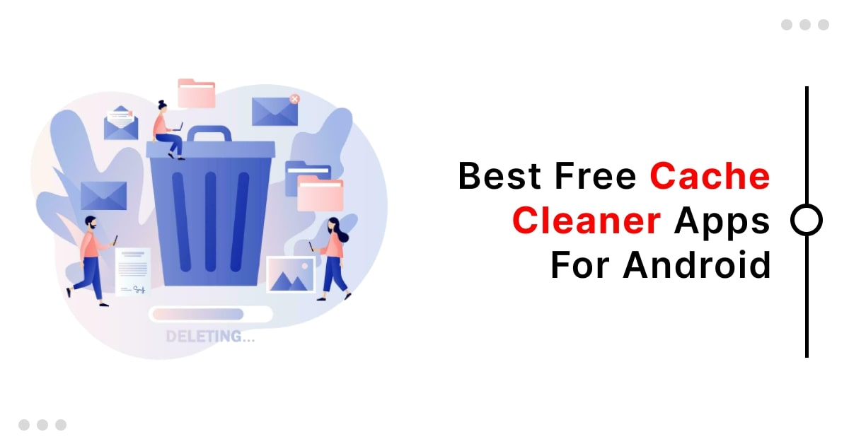 11 Best Free Cache Cleaner Apps For Android in 2024