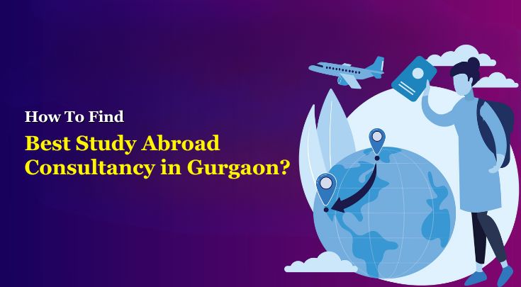 How To Find Best Study Abroad Consultancy in Gurgaon? - Business News Tips