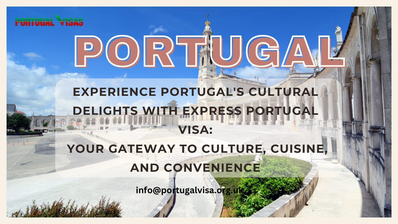 Portugal Express Visa: Discover the Delights of Culture, Cuisine, and Convenience in 2024