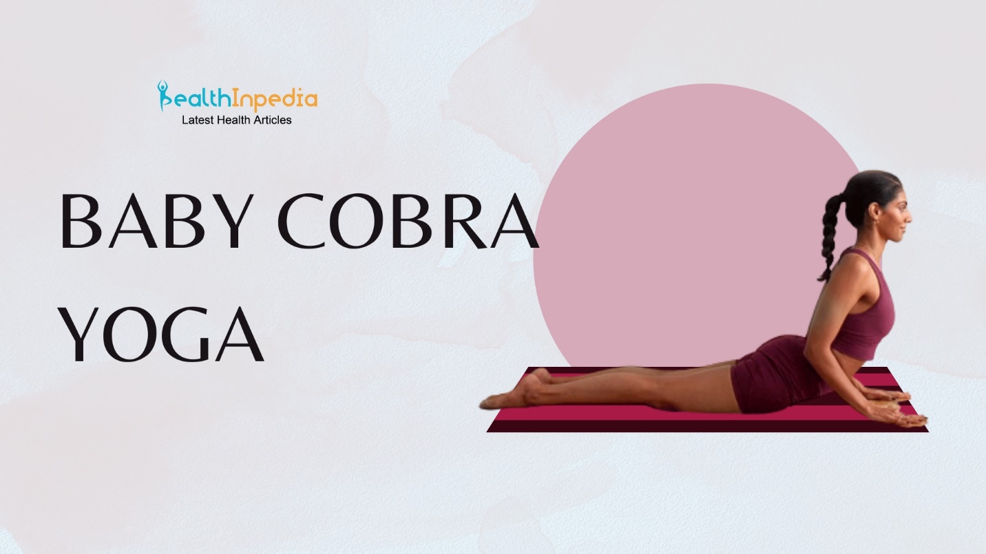 Baby Cobra Yoga and Its Benefits: A Step-by-Step Guide - HealthInpedia