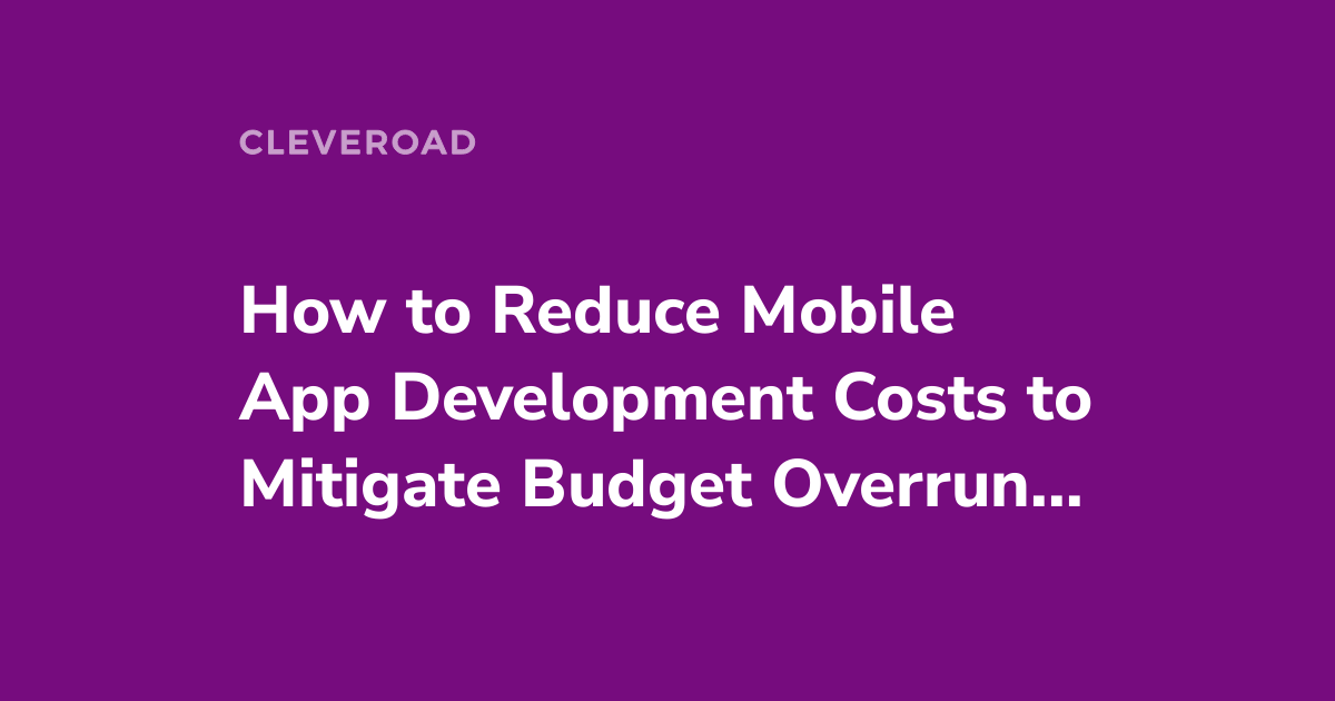 10 Proven Ways to Reduce The Cost of App Development