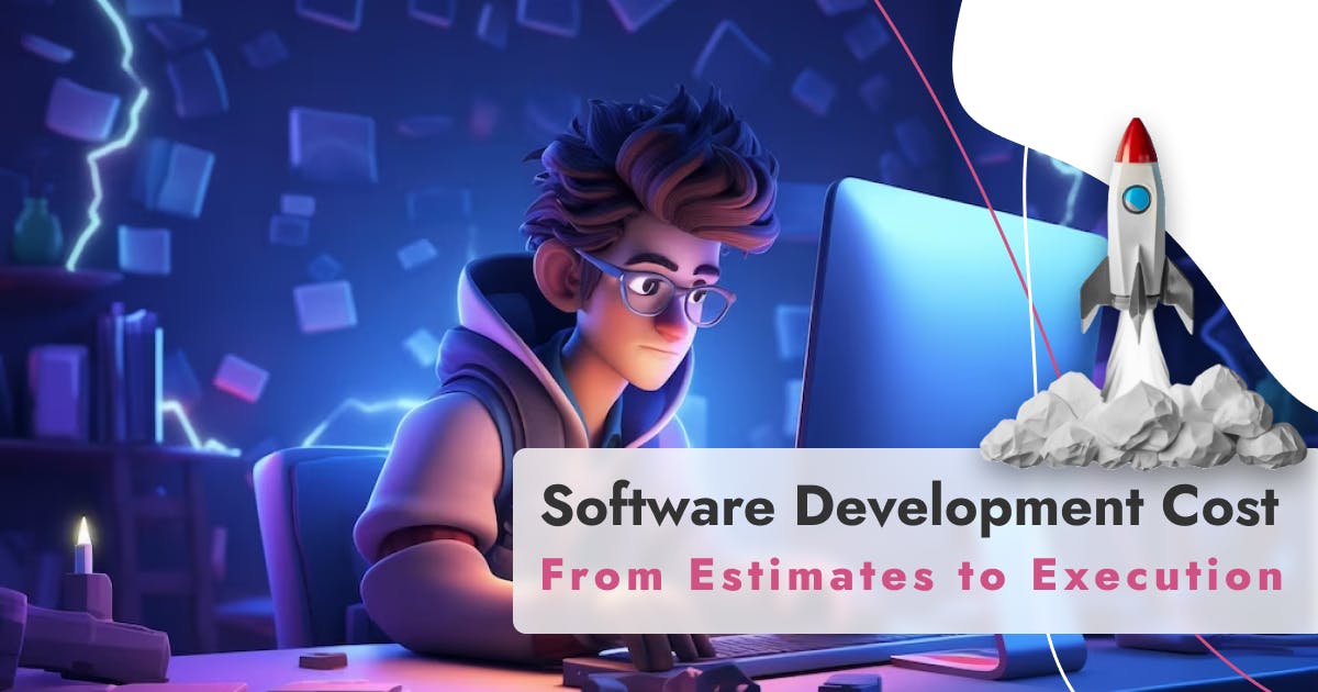 From Estimates to Execution: Managing Software Development Costs Effectively