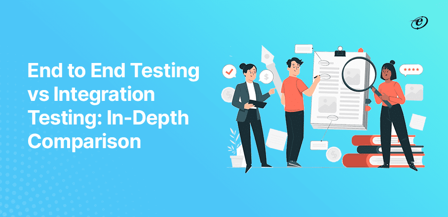 End to End Testing vs Integration Testing: The Core Differences