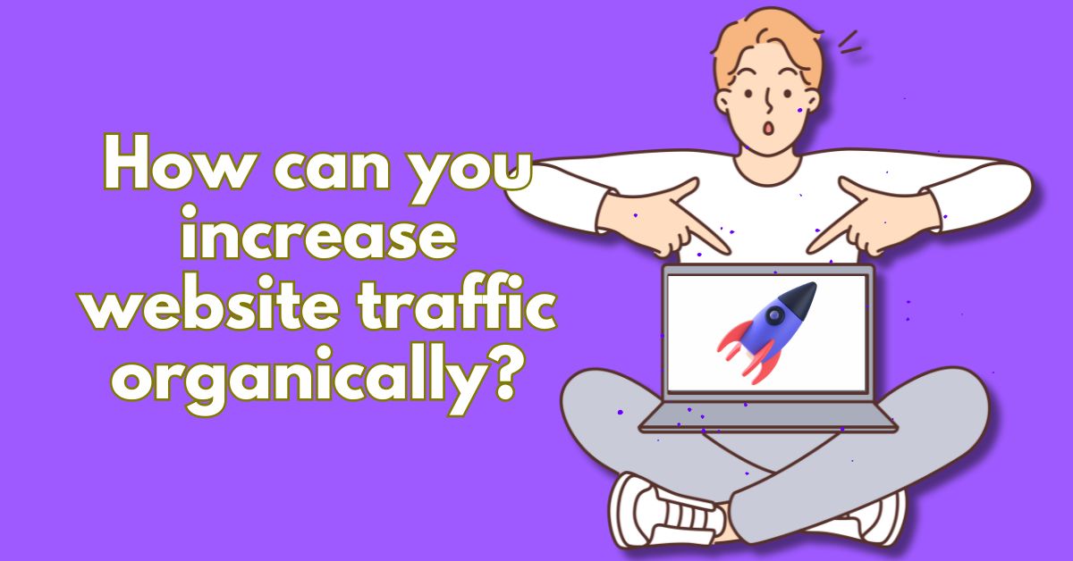 How can you increase website traffic organically? - Best SEO Company India