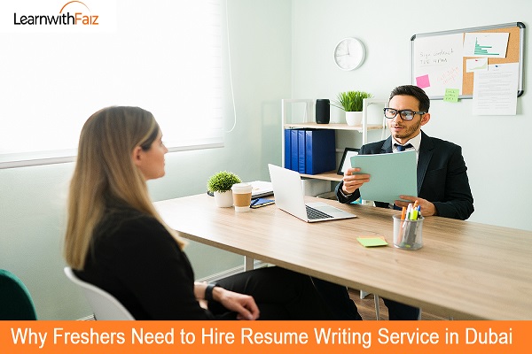 Why Freshers Need to Hire Resume Writing Service in Dubai - LearnwithFaiz Blog