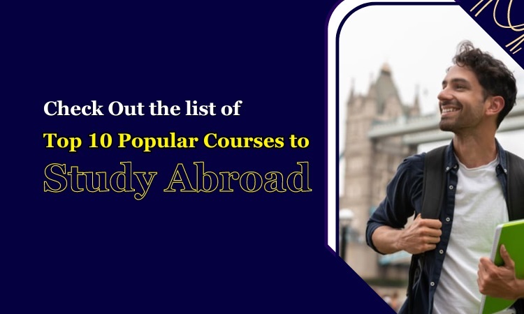 Check Out The List Of Top 10 Popular Courses To Study Abroad