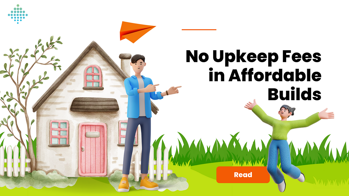 No Upkeep Fees in Affordable Builds | by Pratap | Feb, 2024 | Medium