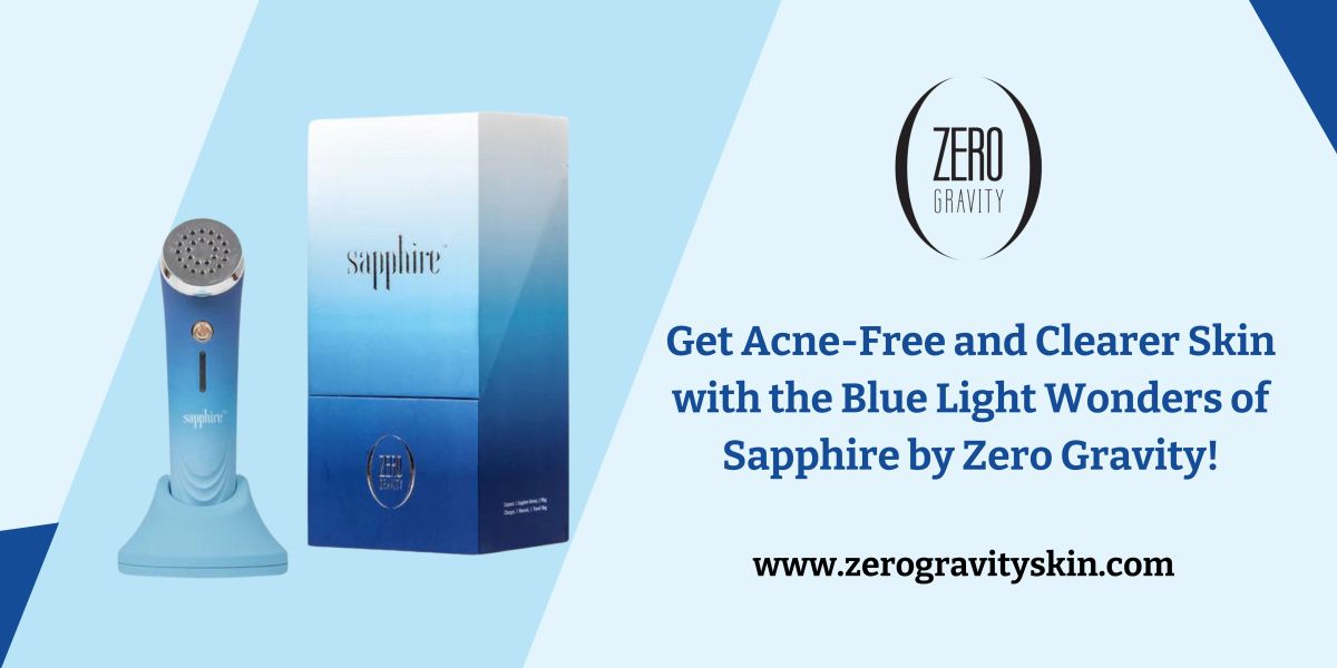 Get Acne-Free and Clearer Skin with the Blue Light Wonders of Sapphire by Zero Gravity!  – Zero Gravity Skin