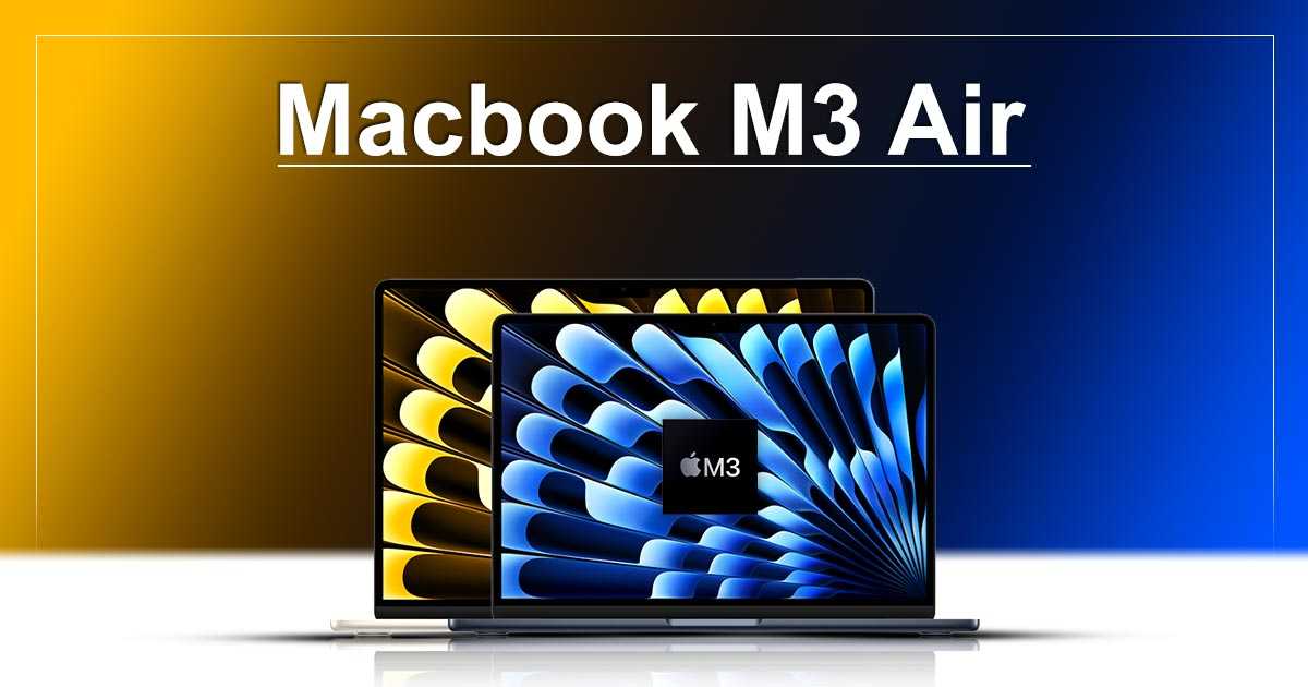 MacBook M3 Air 2024: Specs, Features, Release Date and Price