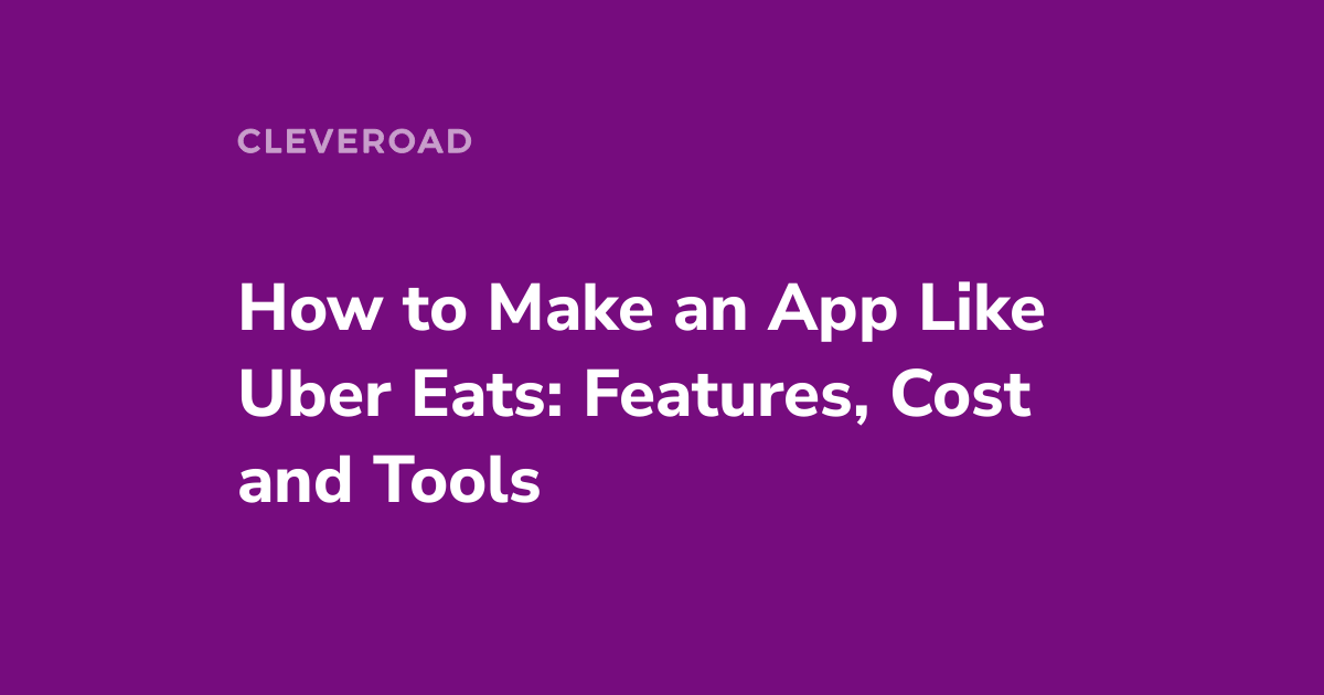 How to Build an App Like Uber Eats? The Full Guide