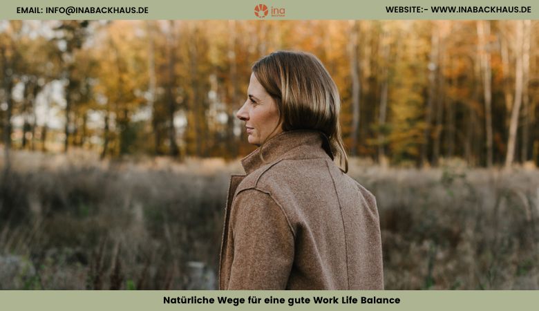 Naturliche Wege fur eine gute Work Life Balance – Ina Backhaus