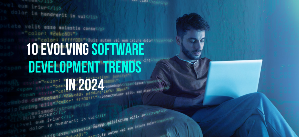10 Evolving Software Development Trends in 2024