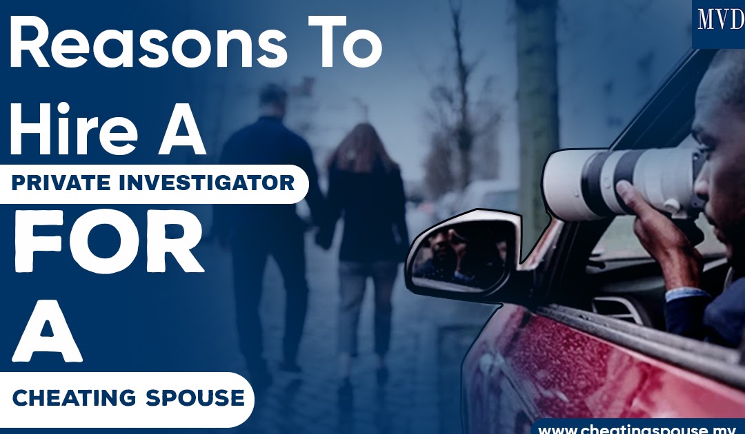 Reasons To Hire A Private Investigator For A Cheating Spouse