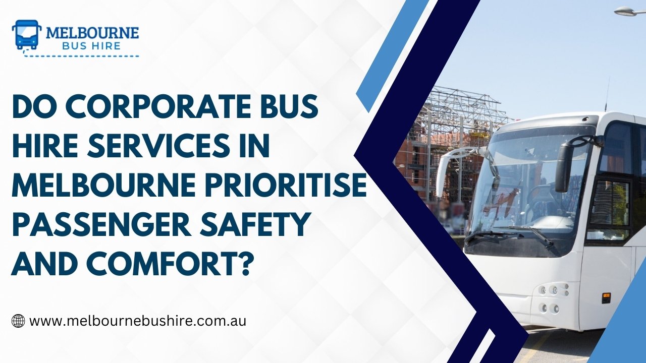 Safe Journeys, Comfortable Rides: Corporate Bus Hire in Melbourne