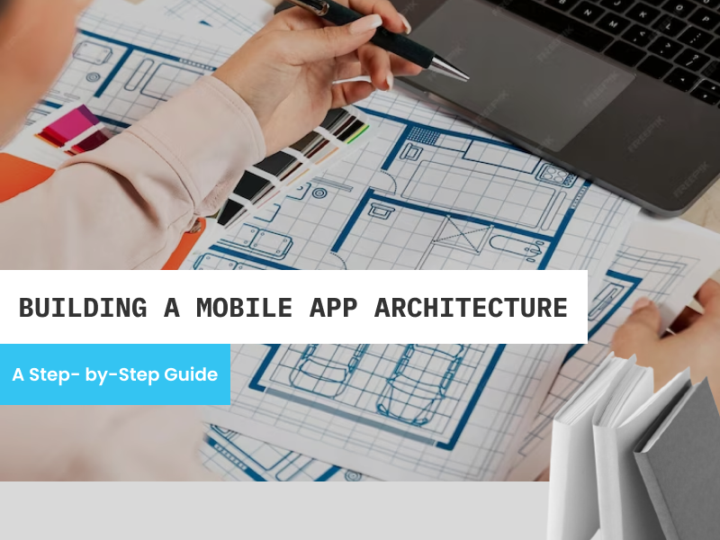 A Deep Dive into Mobile App Architecture Strategies