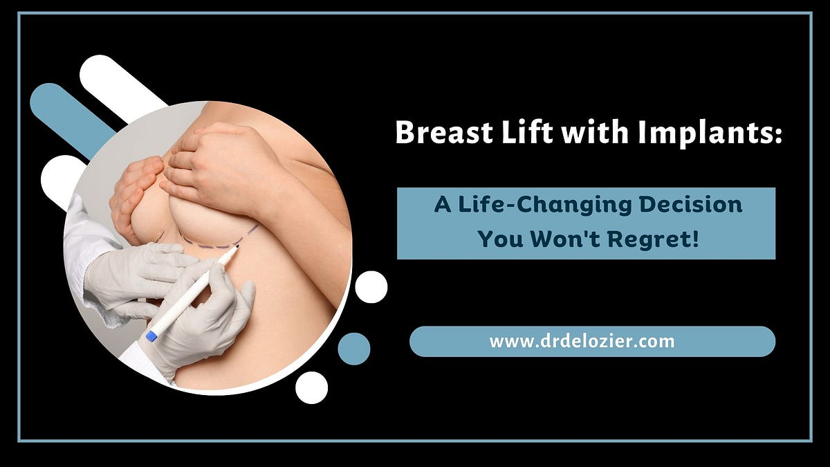Breast Lift with Implants: A Life-Changing Decision You Won’t Regret!