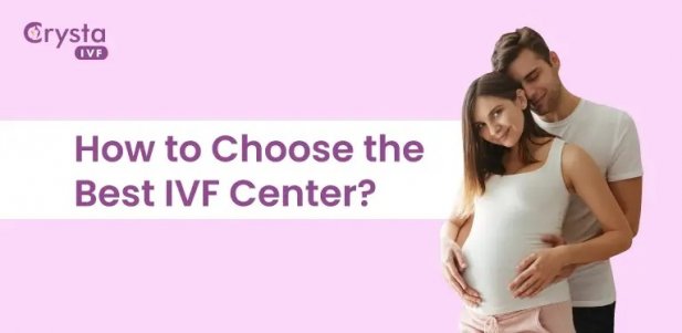 The Ultimate Guide to Finding the Best IVF Centre in Delhi Article - ArticleTed -  News and Articles