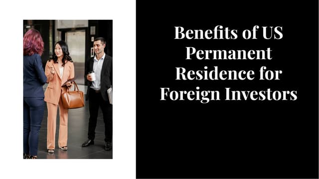 Benefits of US Permanent Residence for Foreign Investors | Amit Kakkar Easy Visa | PPT
