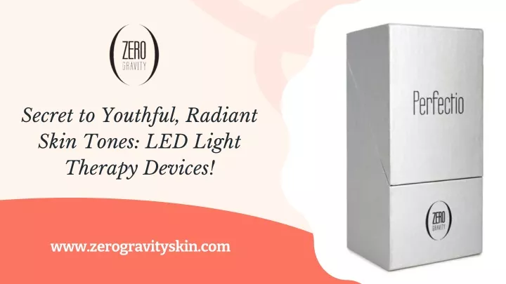 PPT - Secret to Youthful, Radiant Skin Tones LED Light Therapy Devices! PowerPoint Presentation - ID:13103318