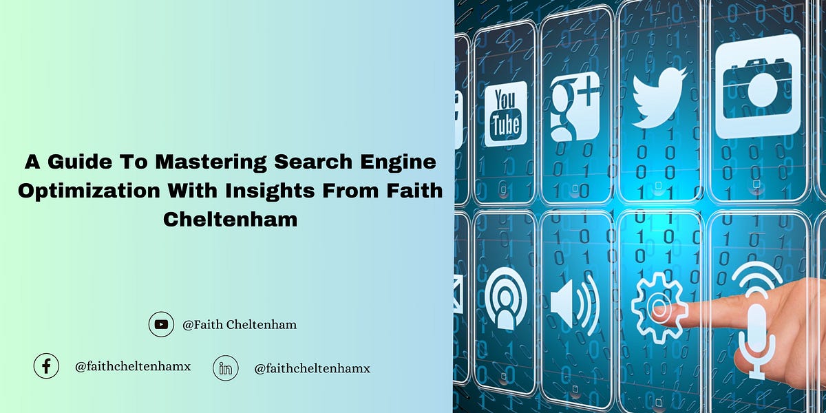 A Guide To Mastering Search Engine Optimization With Insights From Faith Cheltenham | by Faith Cheltenham | Apr, 2024 | Medium