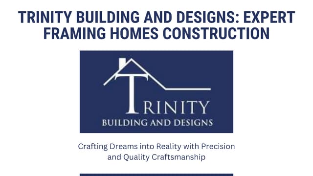 Trinity Building and Designs: Expertise in Framing Homes Construction | PPT