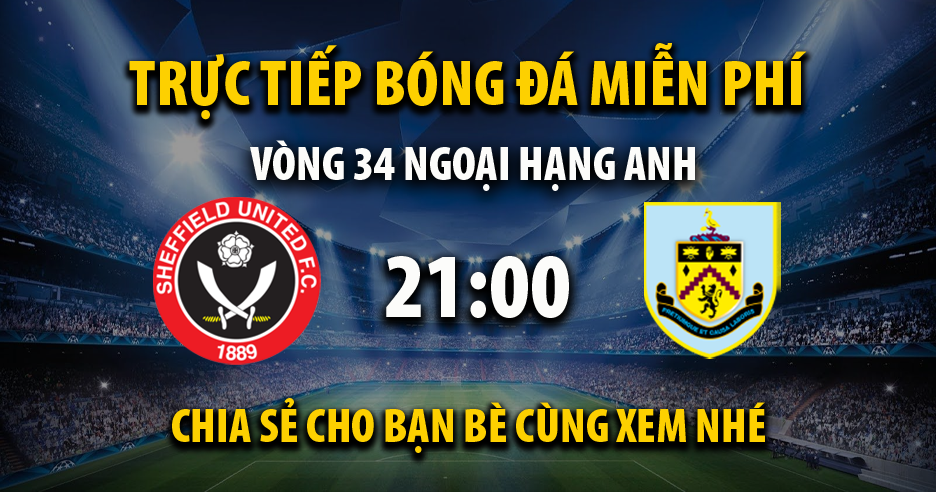 Link trực tiếp Sheffield United vs Burnley 21:00, ngày 20/04 - Kvnonews.com