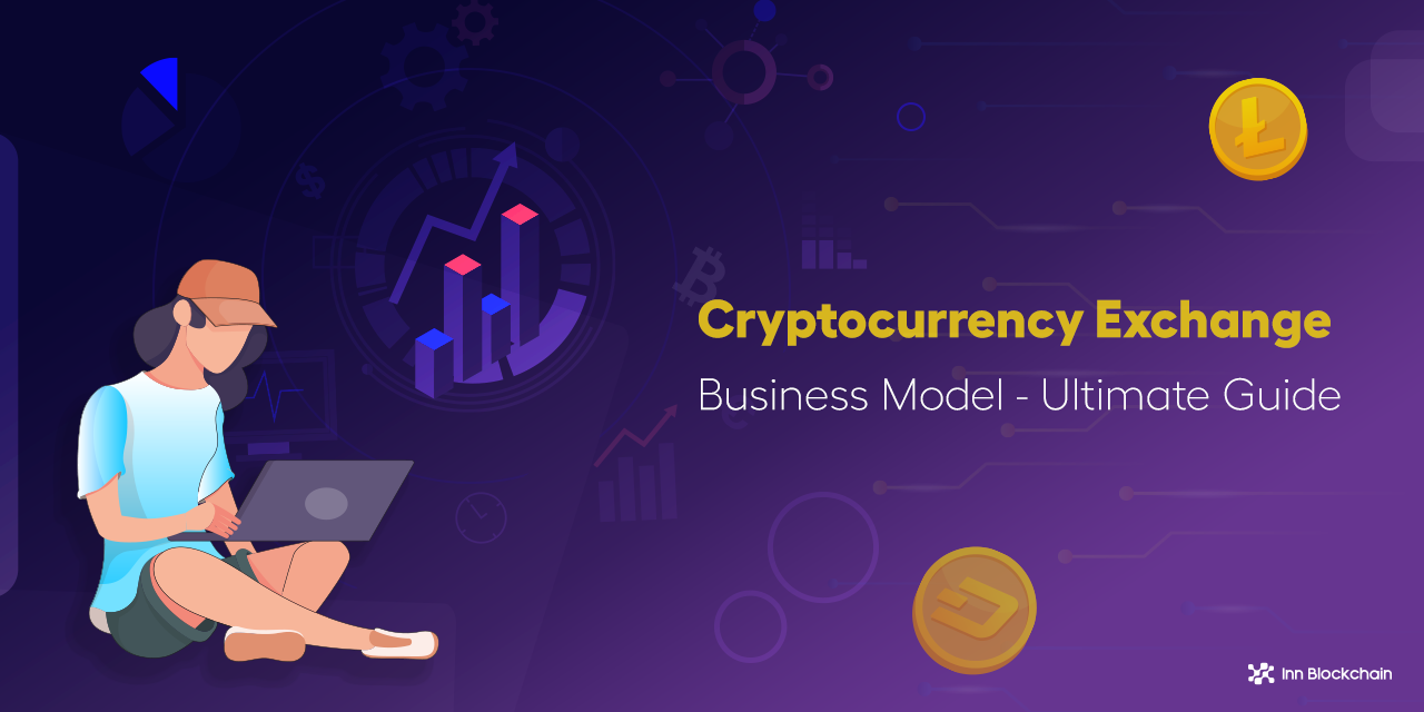 Cryptocurrency Exchange Business Model - The Ultimate Guide!