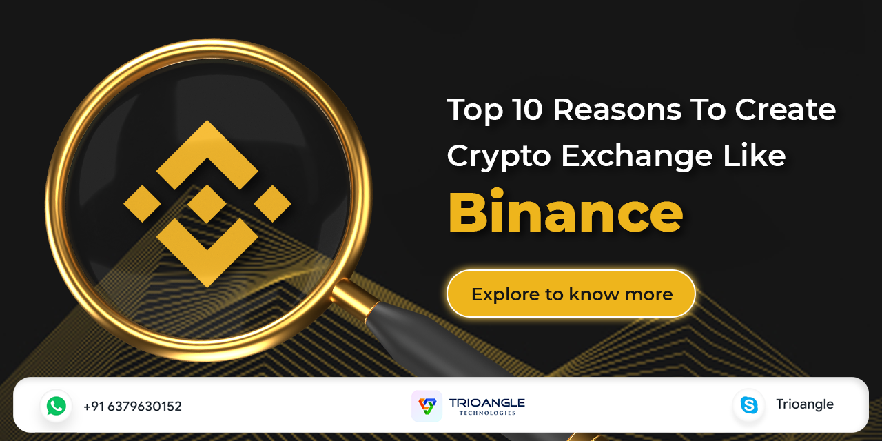 Top 10 Reasons To Create Crypto Exchange Like Binance - Trioangle Blog
