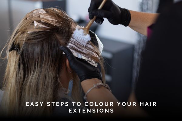 How To Colour Hair Extensions: Top 8 Easy Steps