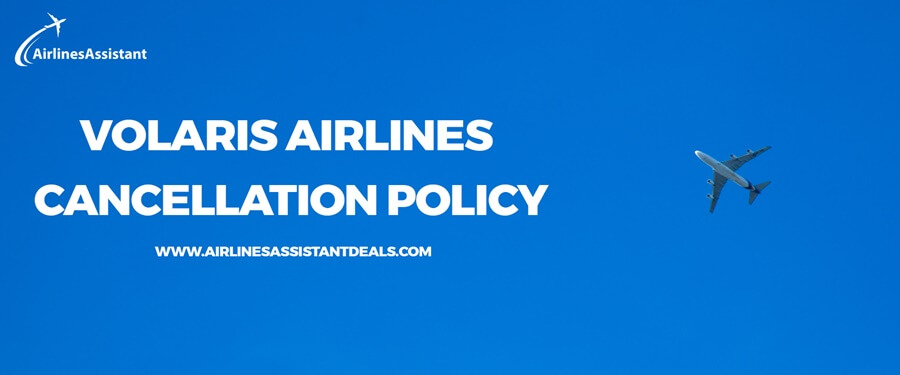Volaris Airlines Cancellation Policy – Airlines Assistant