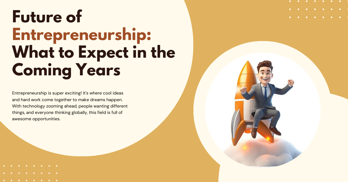 Future Of Entrepreneurship: What To Expect In The Coming Years - TIMES OF RISING