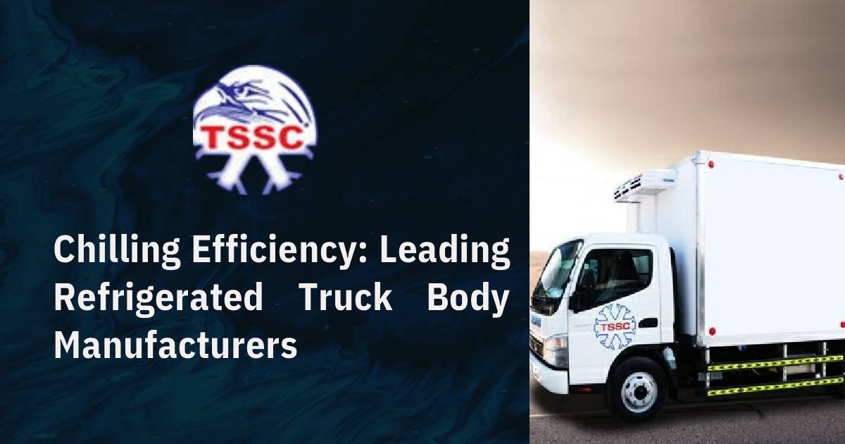 Chilling Efficiency Leading Refrigerated Truck Body Manufacturers | DocHub
