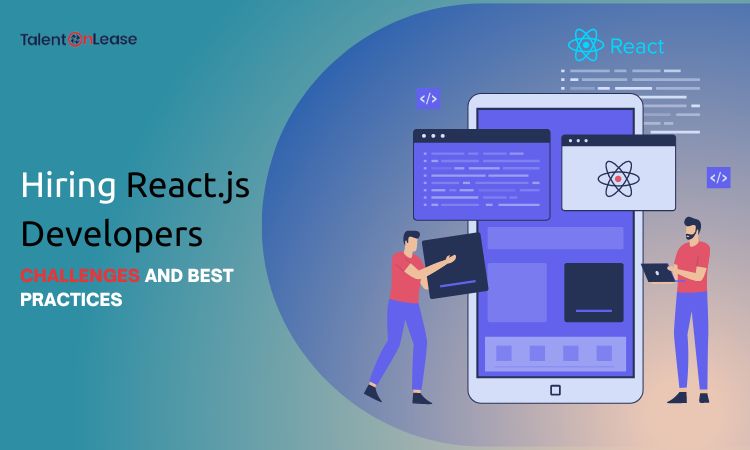 Challenges and Best Practices in Hiring React.js Developers