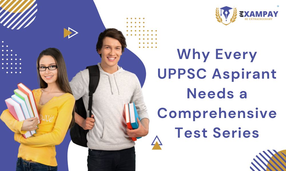 Why Every UPPSC Aspirant Needs a Comprehensive Test Series – Exampay