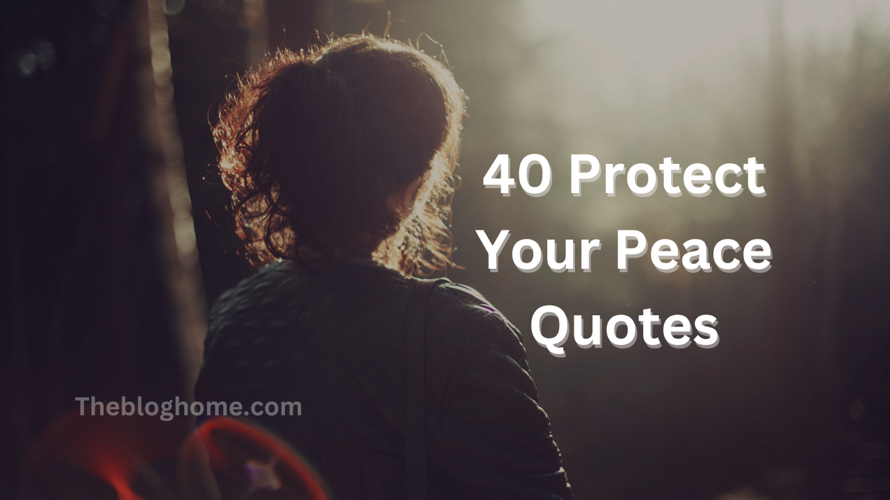 40 Protect Your Peace Quotes To Help You Save Your Energy