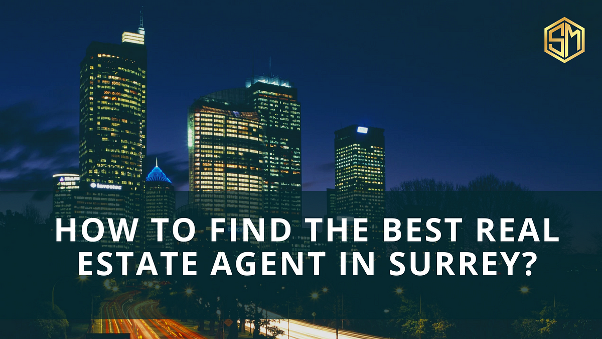 How to Find the Best Real Estate Agent in Surrey? | by Sukhraj Manchanda