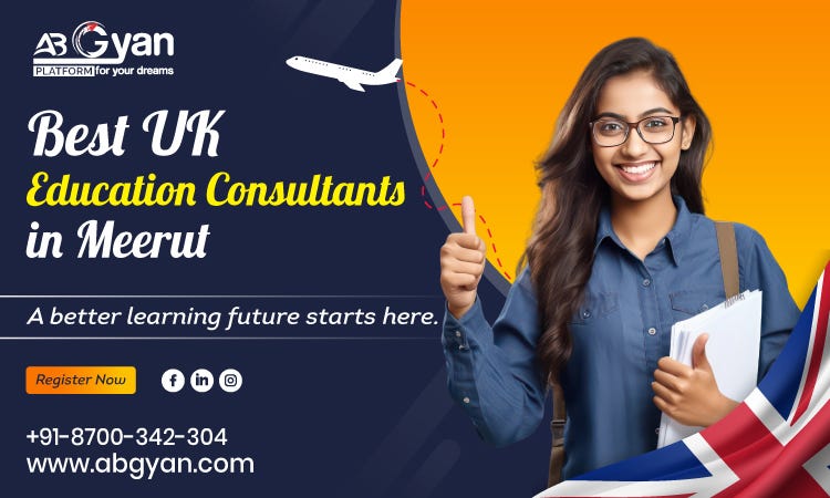 Why You Should Hire Best UK Education Consultants in Meerut? | by AbGyan Overseas | May, 2024 | Medium