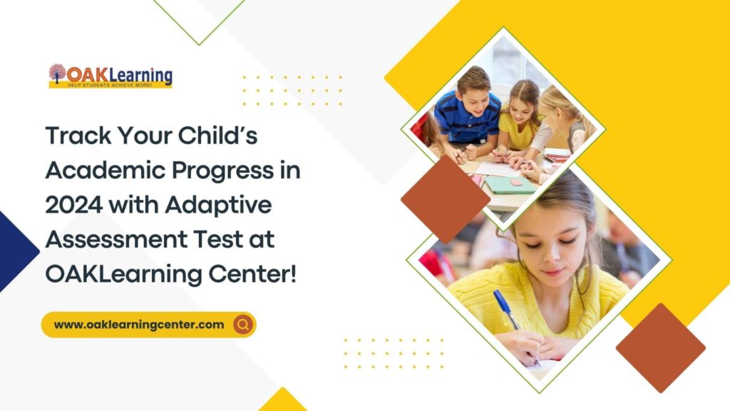 Track Your Child’s Academic Progress in 2024 with Adaptive Assessment Test at OAKLearning Center!