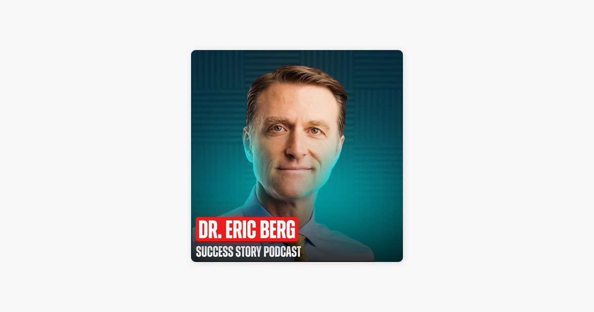 ‎Success Story with Scott D. Clary: Dr. Eric Berg - Founder and CEO, Dr. Berg Nutritionals, Inc | Life Changing Health Hacks on Apple Podcasts