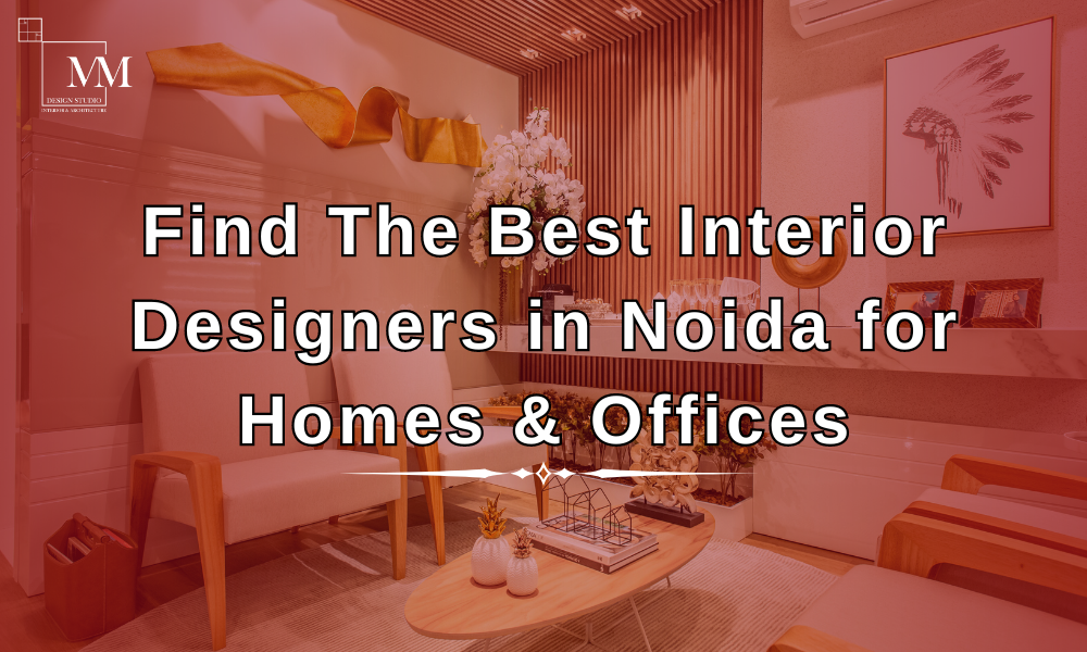 Find The Best Interior Designers in Noida for Homes & Offices | by MM Design Studio | May, 2024 | Medium