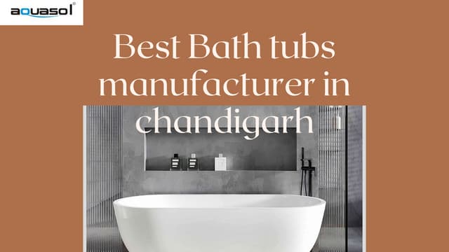 Premium Bathtubs Manufacturer in Chandigarh by Aquasol | PPT