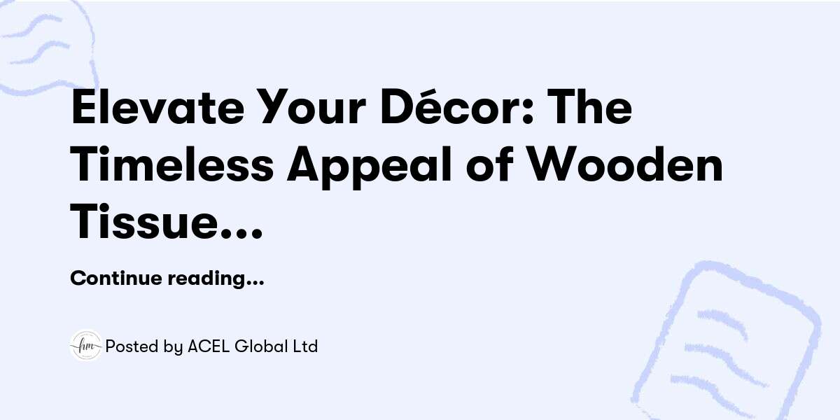 Elevate Your Décor: The Timeless Appeal of Wooden Tissue Holders — ACEL Global Ltd - Buymeacoffee