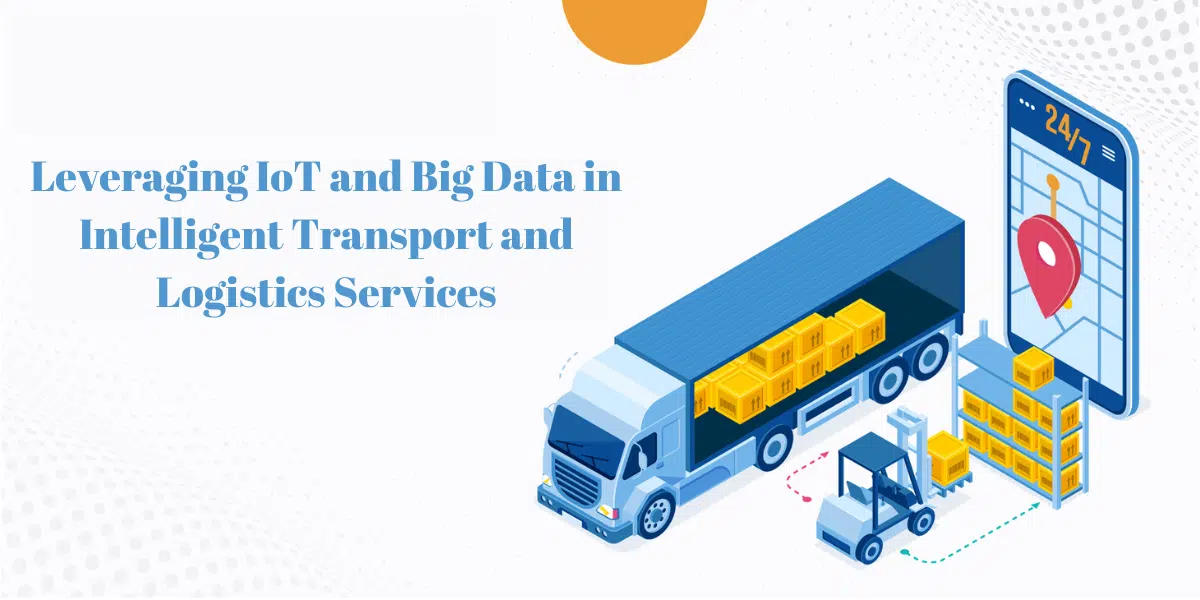 IoT And Big Data In Intelligent Transport And Logistics Services