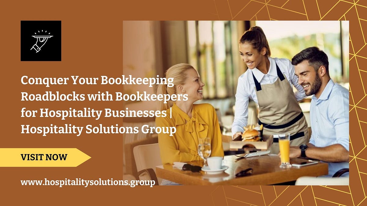 Conquer Your Bookkeeping Roadblocks with Bookkeepers for Hospitality Businesses | Hospitality Solutions Group | by HOSPITALITY SOLUTIONS GROUP | May, 2024 | Medium