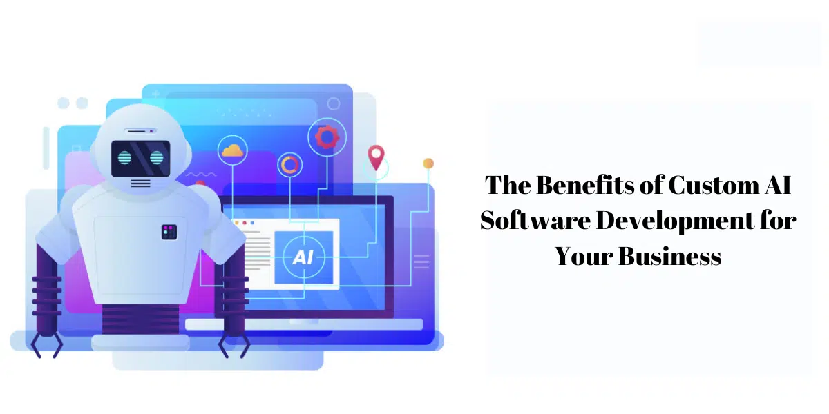 Benefits Of Custom AI Software Development For Businesses