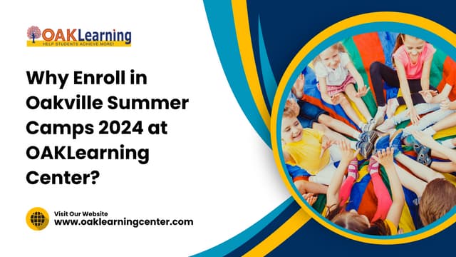 Why Enroll in Oakville Summer Camps 2024 at OAKLearning Center?