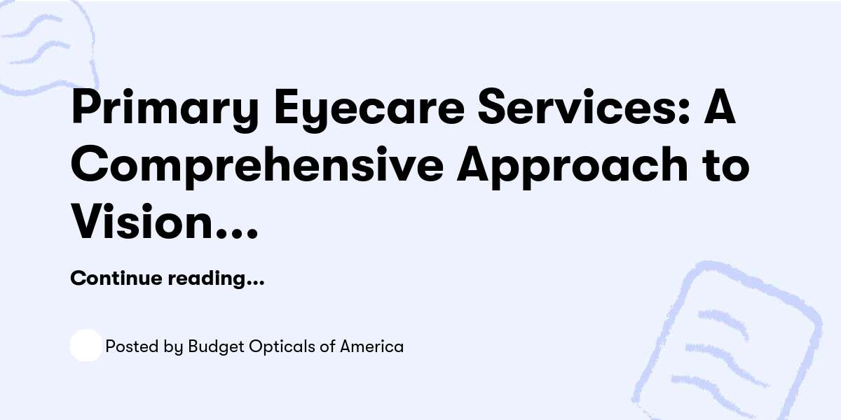 Primary Eyecare Services: A Comprehensive Approach to Vision Health — Budget Opticals of America - Buymeacoffee