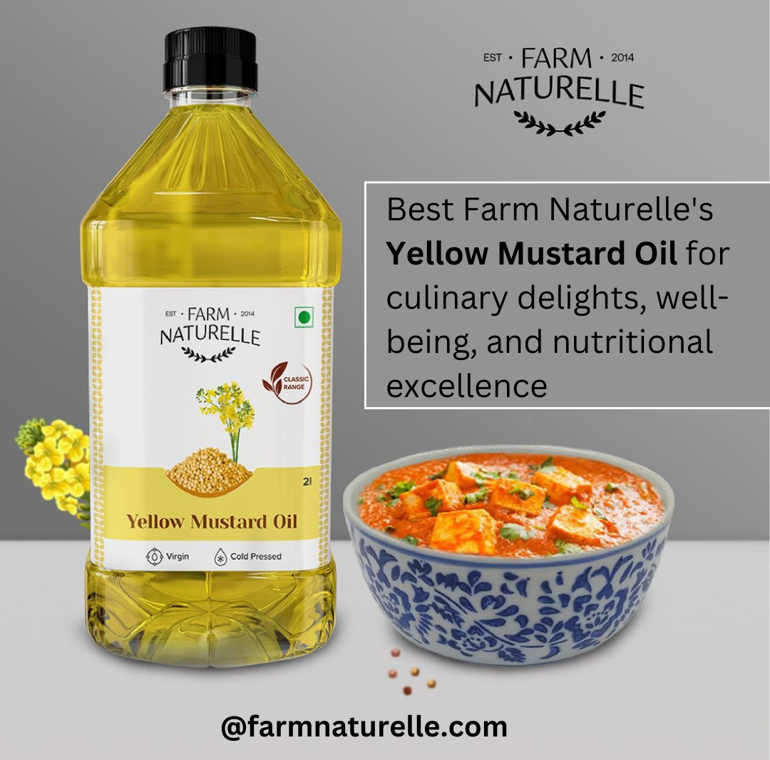 Best Farm Naturelle's Yellow Mustard Oil for culinary delights, well-being, and nutritional excellence | TechPlanet