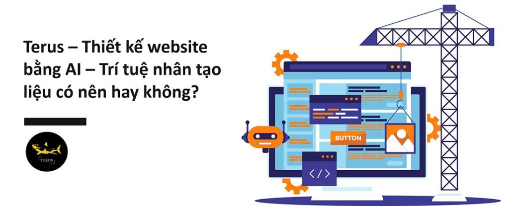 Terus – Thiết kế website bằng AI – Trí tuệ nhân tạo liệu có nên hay không?