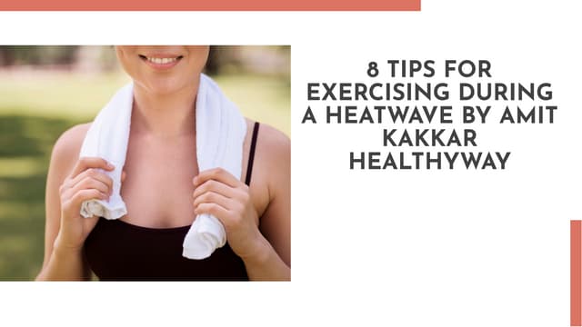 8 Tips for Exercising During a Heatwave By Amit Kakkar Healthyway | PPT